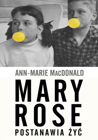 Mary Rose postanawia żyć Ann-Marie MacDonald - okladka książki