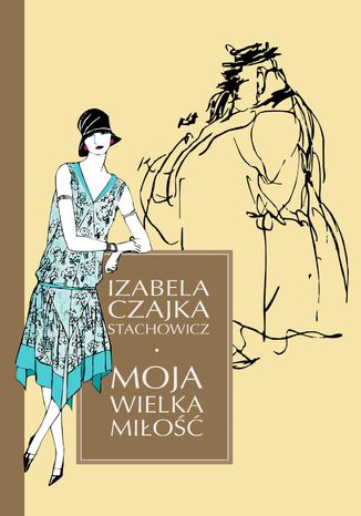 Moja wielka miłość Izabella Czajka-Stachowicz - okladka książki