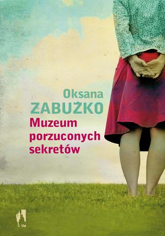 Muzeum porzuconych sekretów Oksana Zabużko - okladka książki