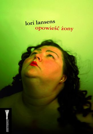 Opowieść żony Lori Lansens - okladka książki