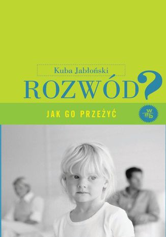 Rozwód. Jak go przeżyć? Wydanie II Kuba Jabłoński - okladka książki