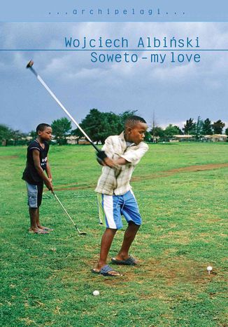 Soweto - my love Wojciech Albiński - okladka książki
