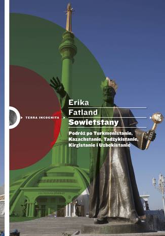Sowietstany. Podróż po Turkmenistanie, Kazachstanie, Tadżykistanie, Kirgistanie i Uzbekistanie Erika Fatland - okladka książki