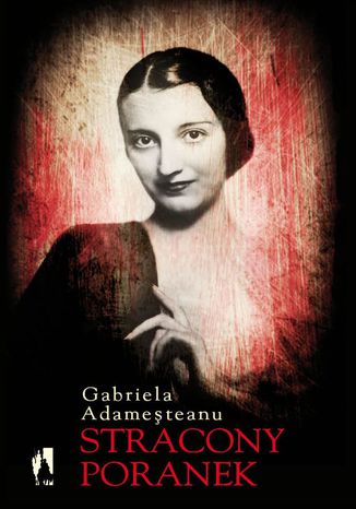 Stracony poranek Gabriela Adameşteanu - okladka książki