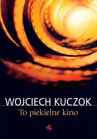 To piekielne kino Wojciech Kuczok - okladka książki