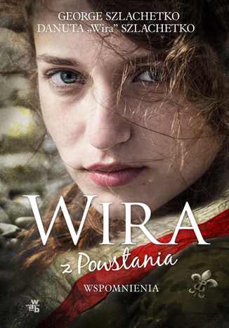 Wira z Powstania. Wspomnienia George Szlachetko, Danuta "Wira" Szlachetko - okladka książki