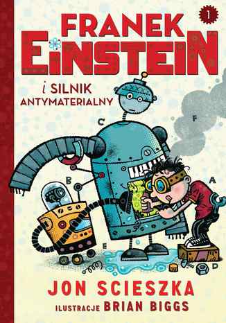 Franek Einstein i silnik antymaterialny Jon Scieszka - okladka książki