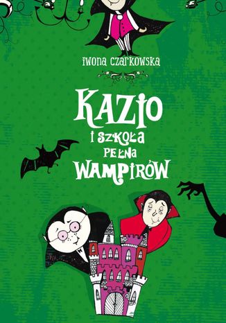 Kazio i szkoła pełna wampirów Iwona Czarkowska - okladka książki