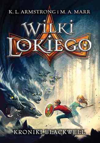 Kroniki Blackwell. Tom 1. Wilki Lokiego M. A. Marr, K. L. Armstrong - okladka książki