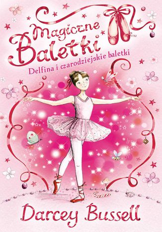 Magiczne baletki. Delfina i czarodziejskie baletki Darcey Bussell - okladka książki