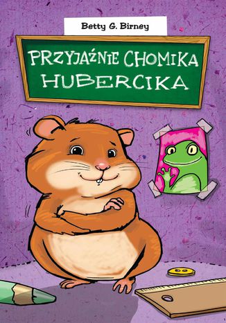 Przyjaźnie chomika Hubercika Betty G. Birney - okladka książki