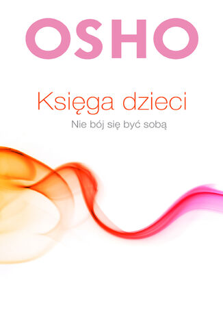 Księga dzieci. Nie bój się być sobą Osho - okladka książki