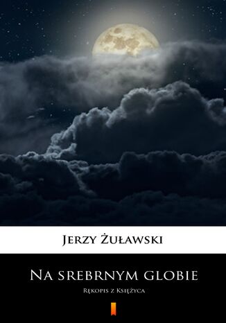 Na srebrnym globie. Rękopis z Księżyca Jerzy Żuławski - okladka książki