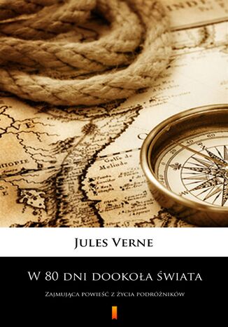 W 80 dni dookoła świata. Zajmująca powieść z życia podróżników Jules Verne - okladka książki