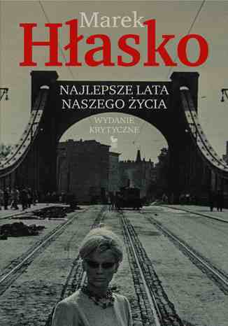 Najlepsze lata naszego życia. Wydanie krytyczne Marek Hłasko - okladka książki