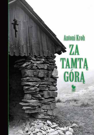 Za tamtą górą. Wspomnienia łemkowskie Antoni Kroh - okladka książki