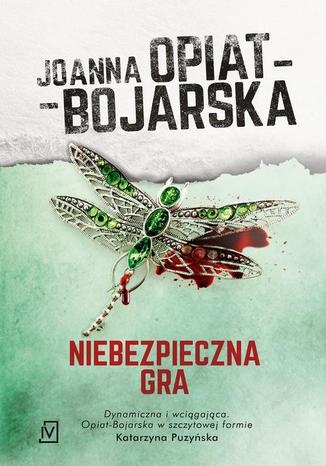 Niebezpieczna gra Joanna Opiat-Bojarska - okladka książki