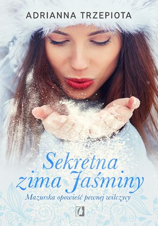 Sekretna zima Jaśminy. Mazurska opowieść pewnej wilczycy Adrianna Trzepiota - okladka książki