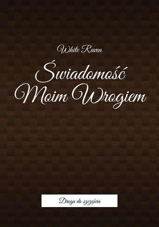 Świadomość Moim Wrogiem White Raven - okladka książki