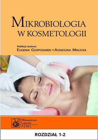 Mikrobiologia w kosmetologii. Rozdział 1-2 Eugenia Gospodarek, Agnieszka Mikucka - okladka książki