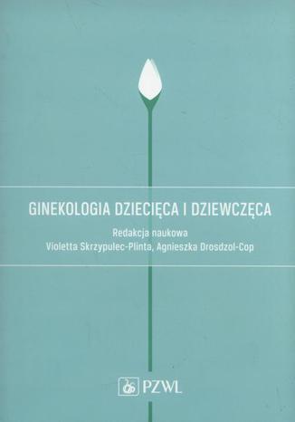 Ginekologia dziecięca i dziewczęca Alicja Długołęcka, Romuald Dębski, Agnieszka Białka - okladka książki