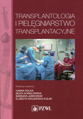 Transplantologia i pielęgniarstwo transplantacyjne Anna Baranowska, Przemysław Arcimienko, Katarzyna Baranowska - okladka książki