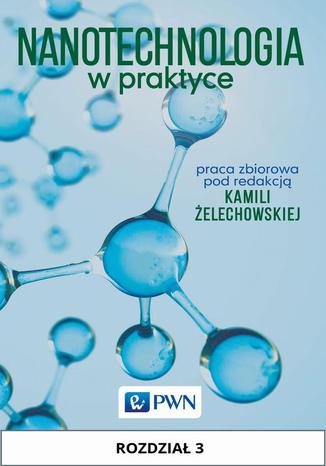 Nanotechnologia w praktyce. Rozdział 3. Otrzymywanie nanokrzemionki (SiO2) metodą ZOL-ŻEL Kamila Żelechowska - okladka książki