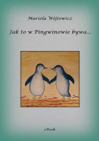 Jak to w Pingwinowie bywa Mariola Wójtowicz - okladka książki