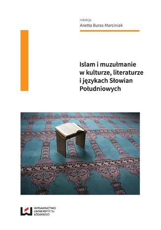 Islam i muzułmanie w kulturze, literaturze i językach Słowian Południowych Anetta Buras-Marciniak - okladka książki