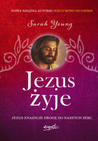 Jezus żyje. Zobaczyć miłość Bożą w swoim życiu Sarah Young - okladka książki