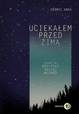 Uciekałem przed zimą. Podróż na rosyjski Daleki Wschód Gras Cedric - okladka książki