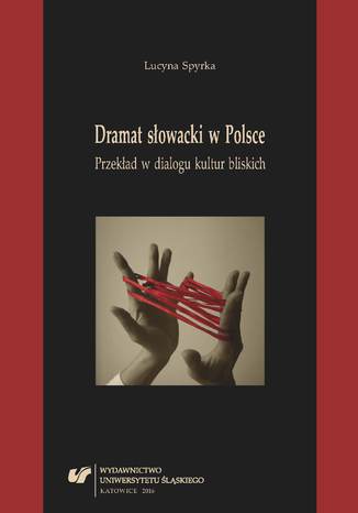 Dramat słowacki w Polsce. Przekład w dialogu kultur bliskich Lucyna Spyrka - okladka książki