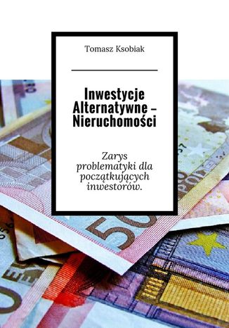 Inwestycje alternatywne -- Nieruchomości Tomasz Ksobiak - okladka książki