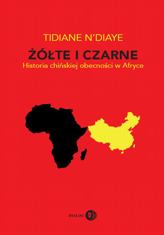 Żółte i czarne. Historia chińskiej obecności w Afryce N'Diaye Tidiane - okladka książki