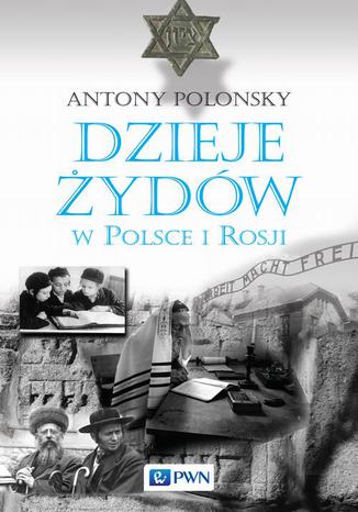 Dzieje Żydów w Polsce i Rosji Antony Polonsky - okladka książki