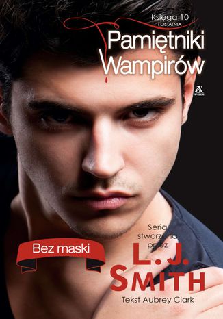 Pamietniki wampirów. Księga 10: Bez maski L.J. Smith, Aubrey Clark - okladka książki