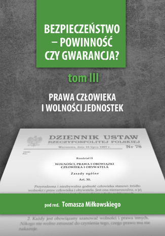 Bezpieczeństwo - powinność czy gwarancja? T.3. Prawa i wolności a działania państwa Tomasz Miłkowski (red.) - okladka książki