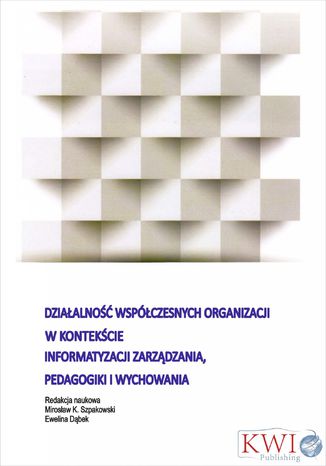 Działalność współczesnych organizacji w kontekście informatyzacji zarządzania, pedagogiki i wychowania Opracowanie zbiorowe - okladka książki