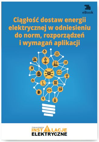 Ciągłość dostaw energii elektrycznej w odniesieniu do norm, rozporządzeń i wymagań aplikacji Wiktor Suliga - okladka książki