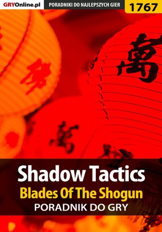 Shadow Tactics: Blades of the Shogun - poradnik do gry Mateusz "mkozik" Kozik - okladka książki