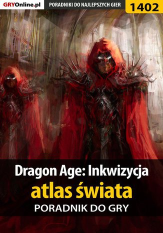 Dragon Age: Inkwizycja - atlas świata - poradnik do gry Jacek "Stranger" Hałas, Patrick "Yxu" Homa - okladka książki