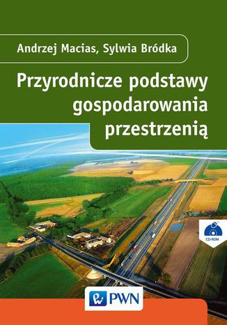 Przyrodnicze podstawy gospodarowania przestrzenią Andrzej Macias, Sylwia Bródka - okladka książki