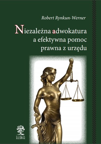 Niezależna adwokatura a efektywna pomoc prawna z urzędu Robert Rynkun-Werner - okladka książki