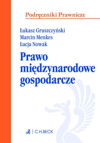 Prawo międzynarodowe gospodarcze Łukasz Gruszczyński, Marcin Menkes, Łucja Nowak - okladka książki