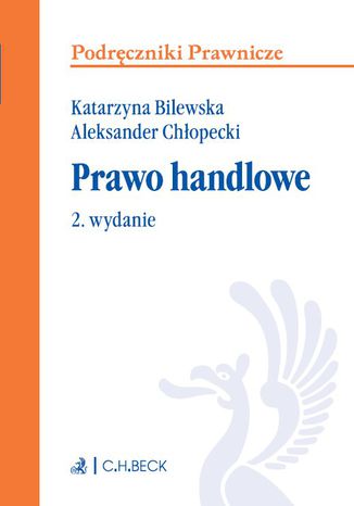 Prawo handlowe. Wydanie 2 Katarzyna Bilewska, Aleksander Chłopecki - okladka książki