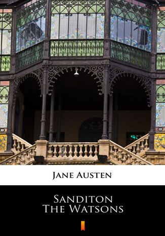Sanditon. The Watsons. Unfinished fiction Jane Austen - okladka książki