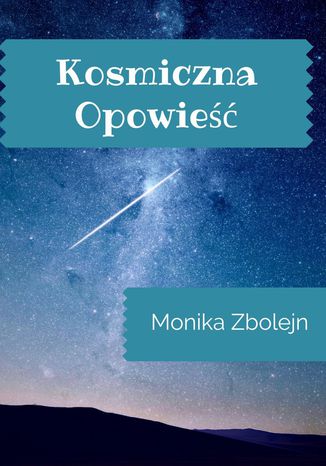Kosmiczna opowieść Monika Zbolejn - okladka książki