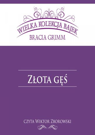 Złota gęś (Wielka Kolekcja Bajek) Bracia Grimm - okladka książki