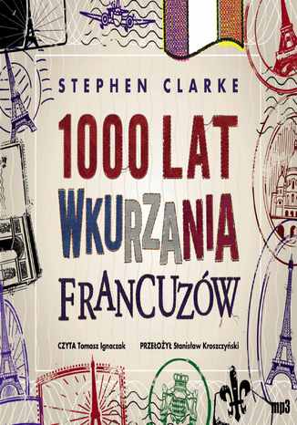 1000 lat wkurzania Francuzów Stephen Clarke - okladka książki
