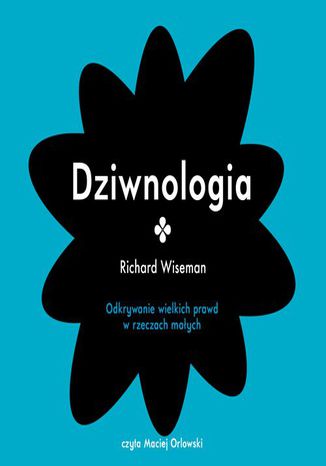 Dziwnologia. Odkrywanie wielkich prawd w rzeczach małych Richard Wiseman - okladka książki